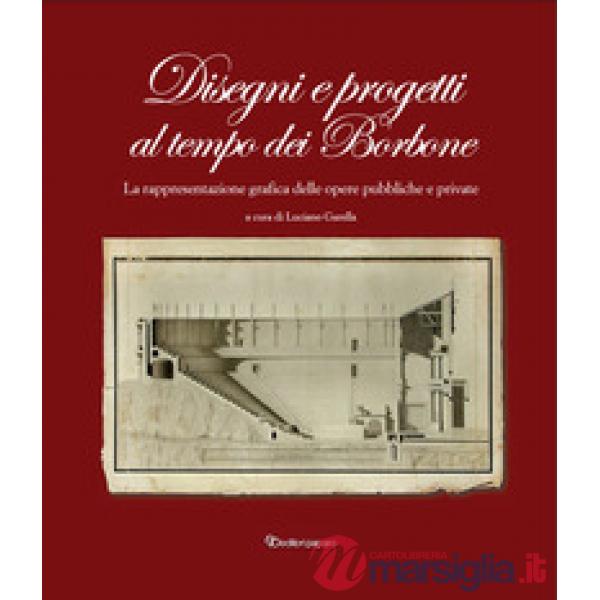 Disegni e progetti al tempo dei Borbone. La rappresentazione grafica delle opere pubbliche e private