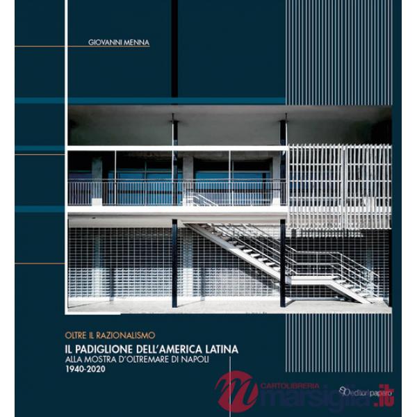 Padiglione dell'America Latina alla Mostra d'oltremare di Napoli (1940-2020). Oltre il razionalismo (Il)