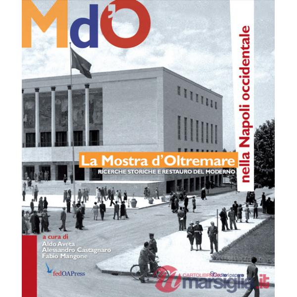 Mostra d'Oltremare nella Napoli occidentale. Ricerche storiche e restauro del moderno (La)