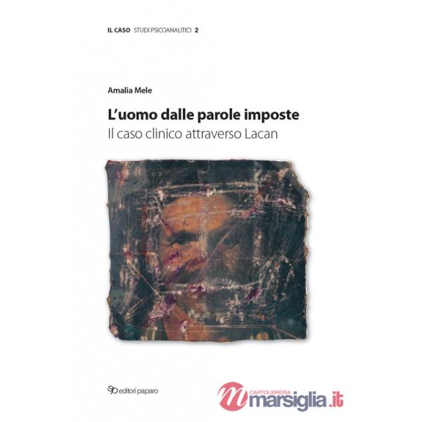 Uomo dalle parole imposte. Il caso clinico attraverso Lacan (L')