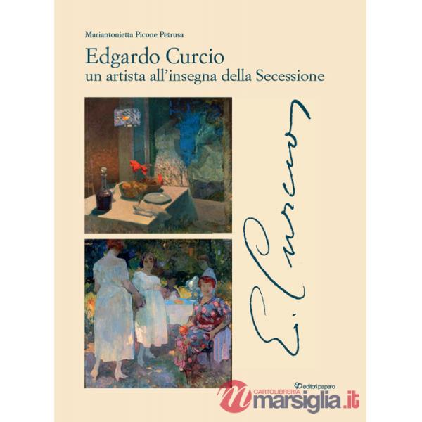 Edgardo Curcio (1881-1923). Un artista all'insegna della Secessione. Ediz. a colori