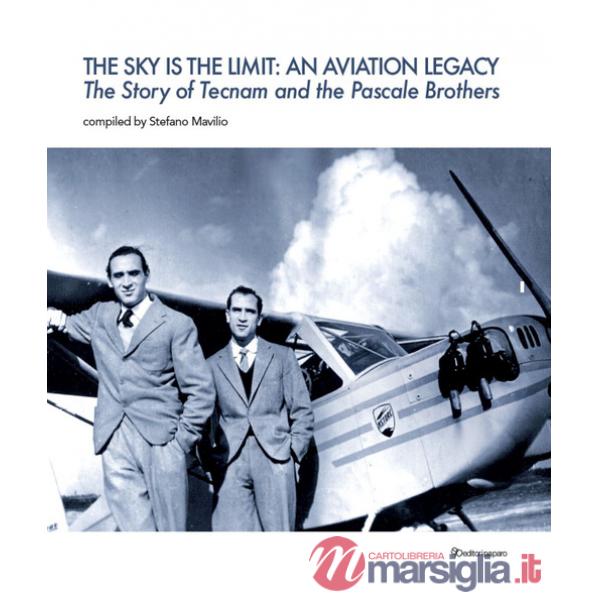 Sky is the limit: an aviation legacy. The story of Tecnam and the Pascale brothers (The)