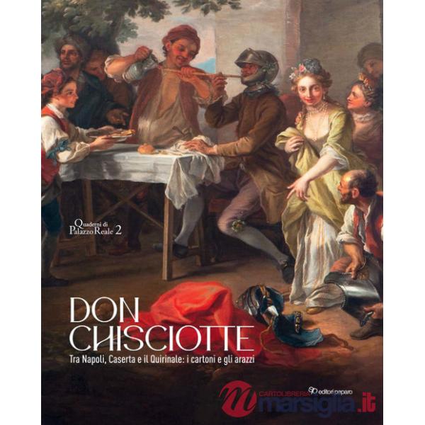 Don Chisciotte. Tra Napoli, Caserta e il Quirinale: i cartoni e gli arazzi. Ediz. a colori