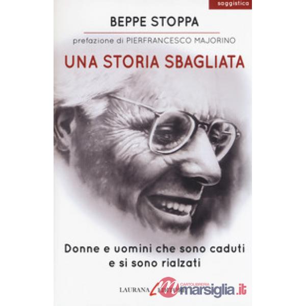 Storia sbagliata. Donne e uomini che sono caduti e si sono rialzati (Una)