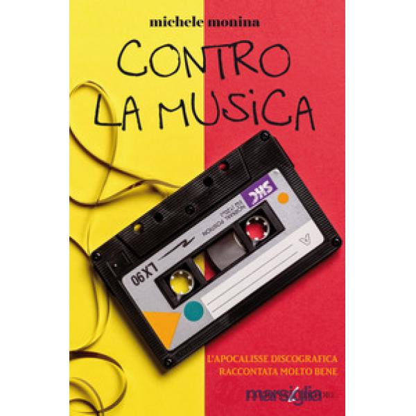 Contro la musica. L'apocalisse discografica raccontata molto bene