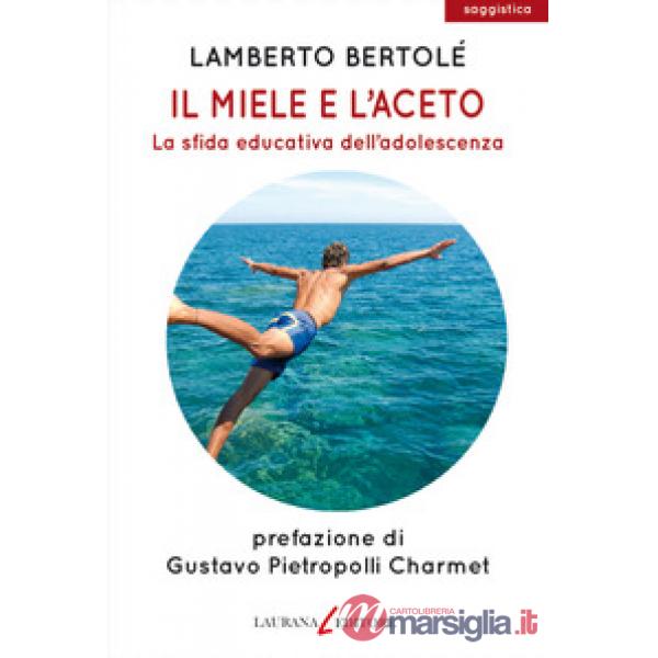 Miele e l'aceto. La sfida educativa dell'adolescenza (Il)