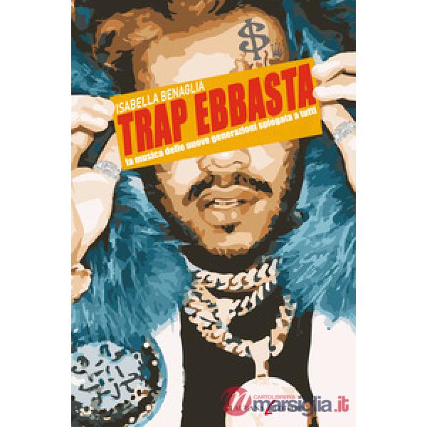 Trap ebbasta. La musica delle nuove generazioni spiegata a tutti