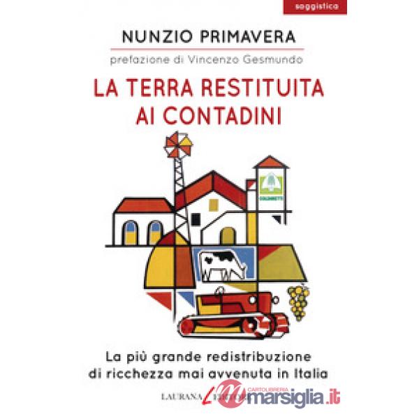 Terra restituita ai contadini. La più grande redistribuzione di ricchezza mai avvenuta in Italia (La)