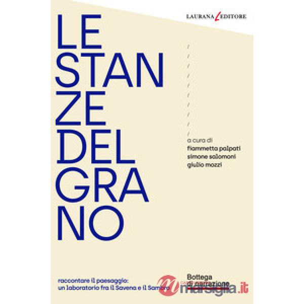 Stanze del grano. Raccontare il paesaggio: un laboratorio fra Savena e Sambro (Le)