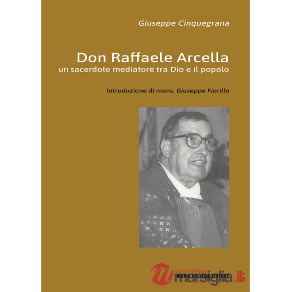 Don Raffaele Arcella. Un sacerdote mediatore tra Dio e il popolo