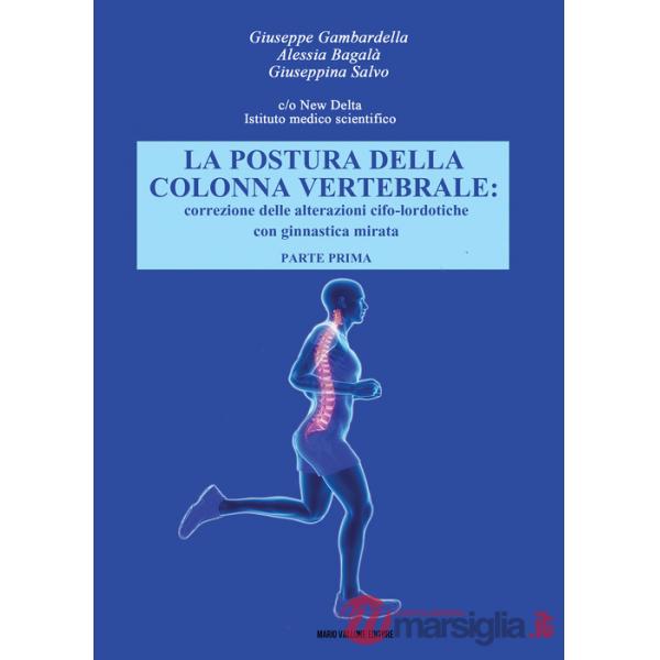 Postura della colonna vertebrale. Correzione delle alterazioni cifo-lordotiche con ginnastica mirata (La). Vol. 1