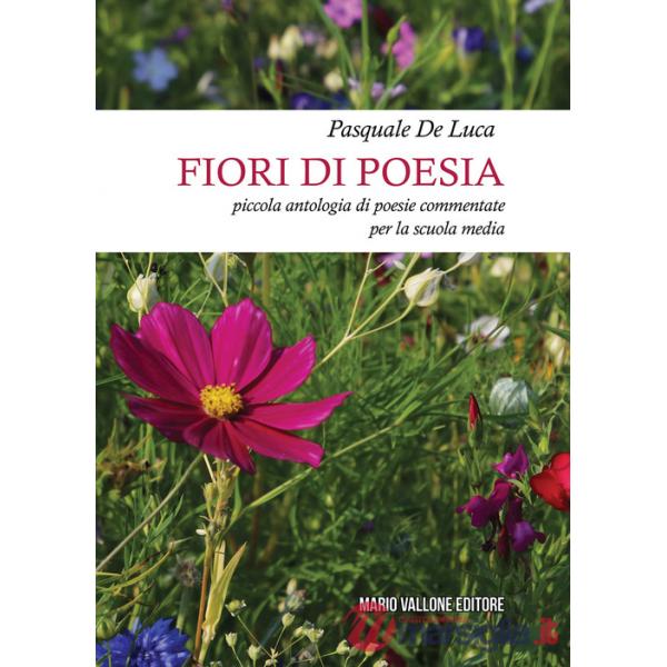 Fiori di poesia... piccola antologia di poesie commentate per la scuola media