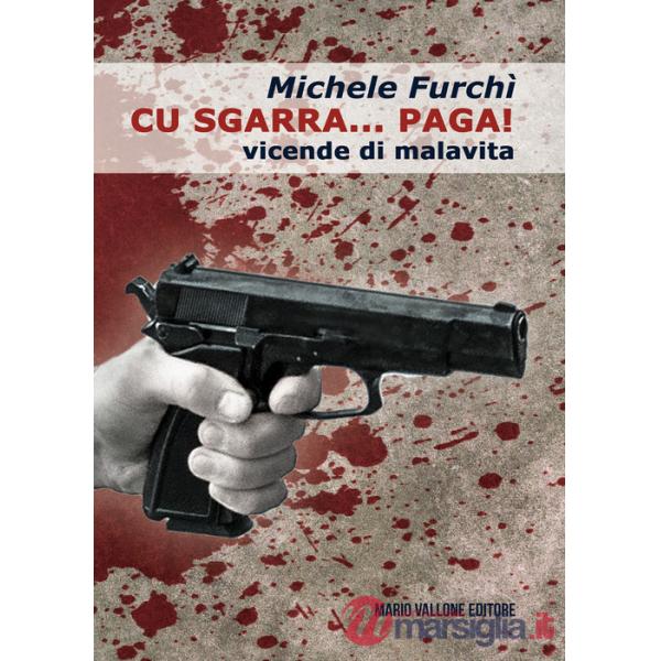 Cu sgarra... paga! Vicende di malavita