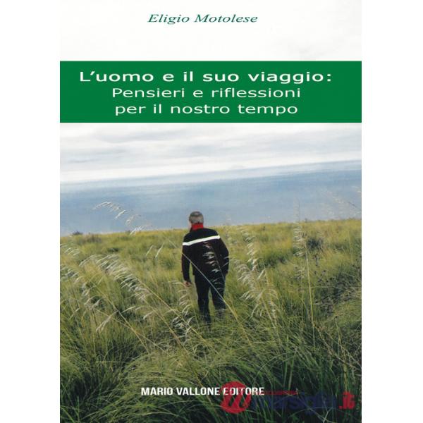 Uomo e il suo viaggio: pensieri e riflessioni per il nostro tempo (L')