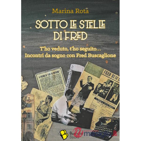 Sotto le stelle di Fred. T'ho veduto, t'ho seguito... Incontri da sogno con Fred Buscaglione