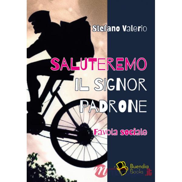 Saluteremo il signor padrone. Favola sociale