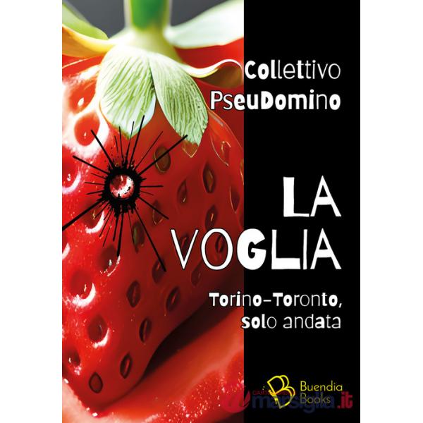 Voglia. Torino-Toronto, solo andata (La)