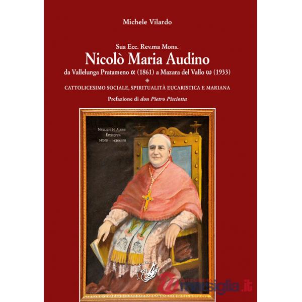 Sua Ecc. Rev.ma Mons. Nicolò Maria Audino da Vallelunga Pratameno (1861) a Mazara del Vallo (1933). Cattolicesimo sociale, spiri