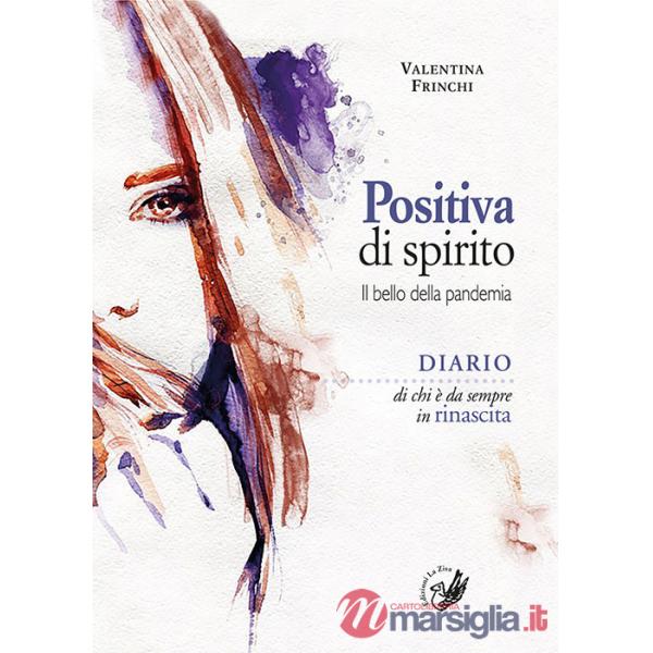 Positiva di spirito. Il bello della pandemia. Diario di chi è da sempre in rinascita