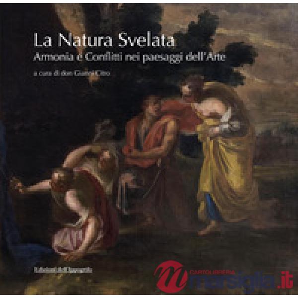 Natura svelata. Armonia e conflitti nei paesaggi dell'arte. Catalogo della mostra (Santa Maria di Castellabate, 5 luglio-5 sette