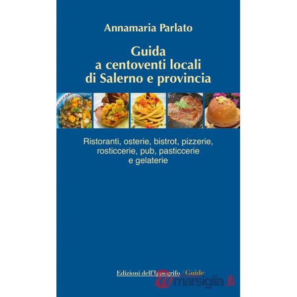 Guida a centoventi locali di Salerno e provincia. Ristoranti, osterie, bistrot, pizzerie, rosticcerie e gelaterie