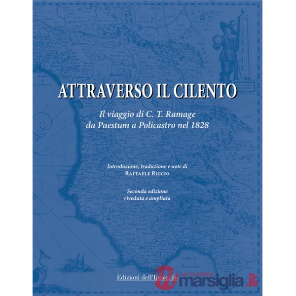 Attraverso il Cilento. Il viaggio di C. T. Ramage da Paestum a Policastro nel 1828. Nuova ediz.