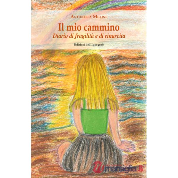Mio cammino. Diario di fragilità e di rinascita (Il)