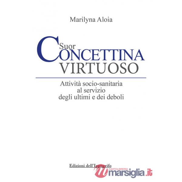 Suor Concettina Virtuoso. Attività socio-sanitaria al servizio degli ultimi e dei deboli