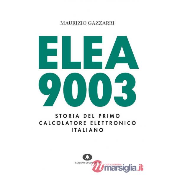 Elea 9003. Storia del primo calcolatore elettronico italiano