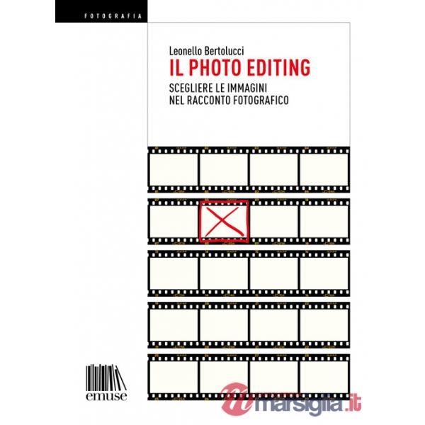 Photo editing. Scegliere le immagini nel racconto fotografico (Il)