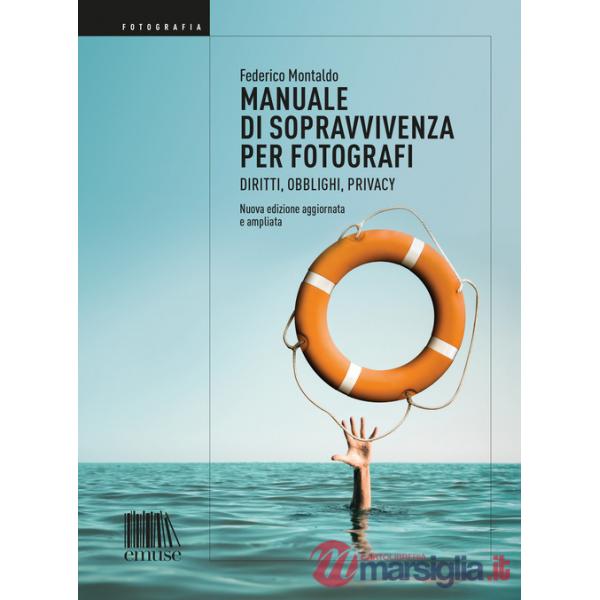 Manuale di sopravvivenza per fotografi. Diritti, obblighi, privacy. Nuova ediz.