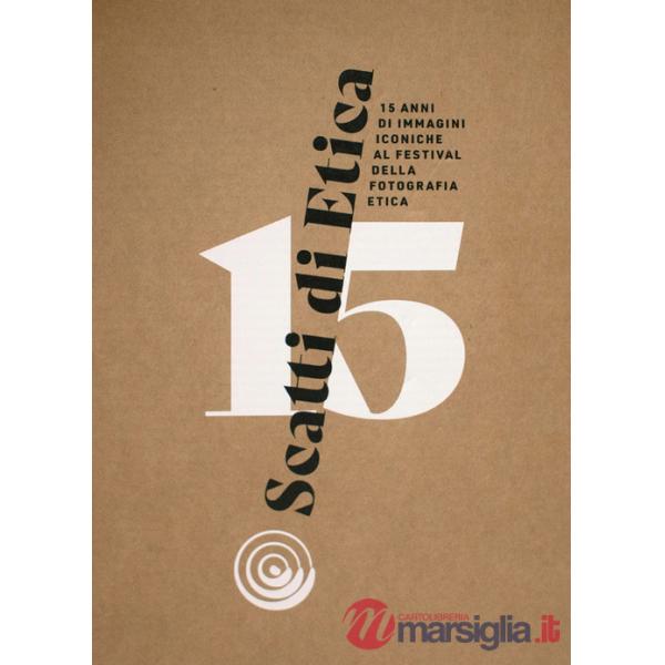 Scatti di etica. 15 anni di immagini iconiche al Festival della Fotografia Etica. Ediz. multilingue