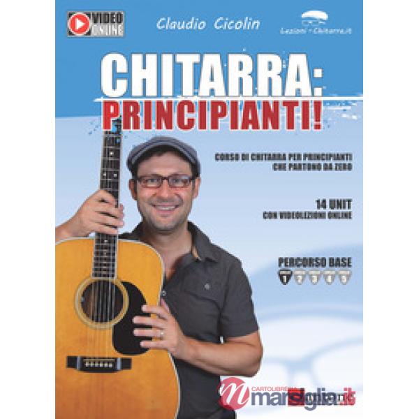 Chitarra: principianti! Corso di chitarra per principianti che partono da zero. Con Contenuto digitale per accesso online