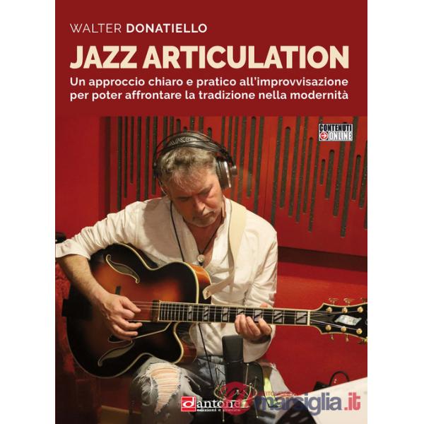 Jazz articulation. Un approccio chiaro e pratico all'improvvisazione per poter affrontare la tradizione nella modernità. Metodo.