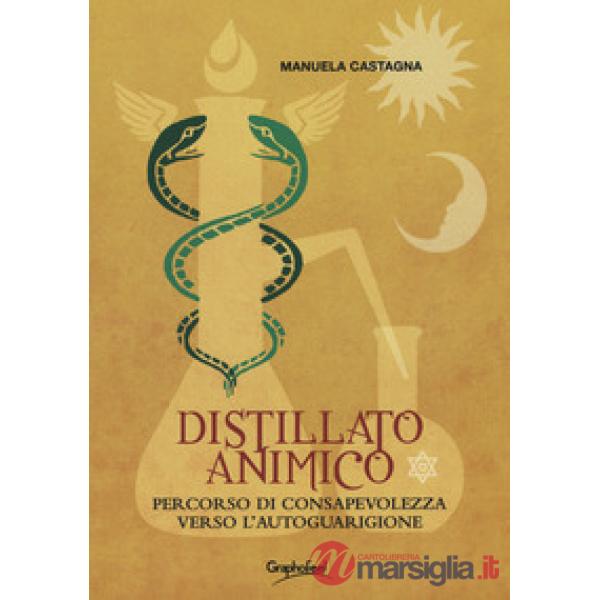 Distillato animico. Percorso di consapevolezza verso l'autoguarigione