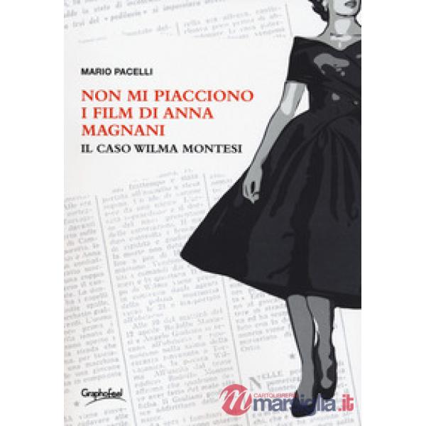 Non mi piacciono i film di Anna Magnani. Il caso Wilma Montesi