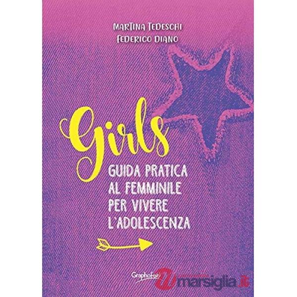Girls. Guida pratica al femminile per vivere l'adolescenza