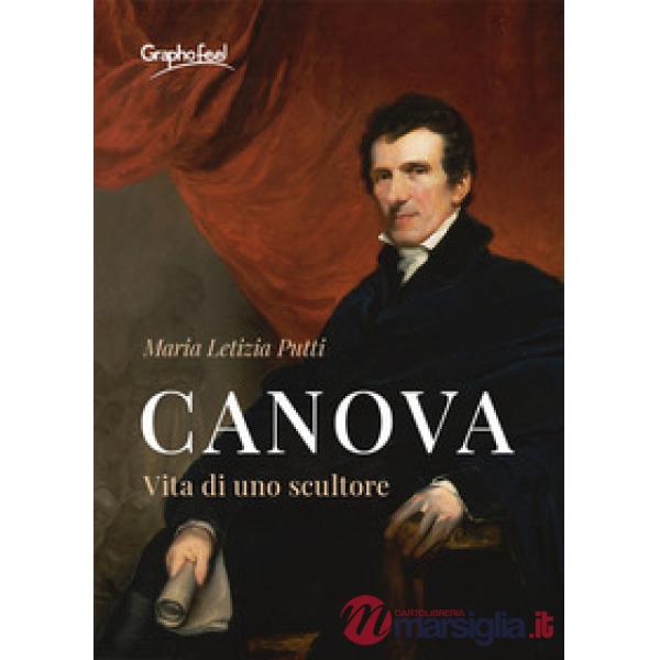Canova. Vita di uno scultore