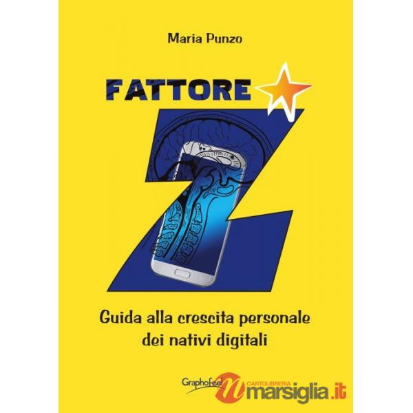 Fattore Z. Guida alla crescita personale dei nativi digitali. Nuova ediz.