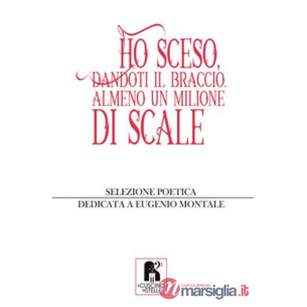 Ho sceso, dandoti il braccio, almeno un milione di scale