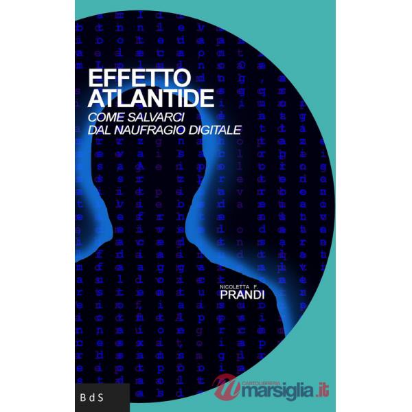 Effetto Atlantide. Come salvarci dal naufragio digitale