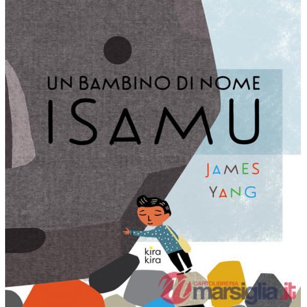 Bambino di nome Isamu. Ediz. a colori (Un)