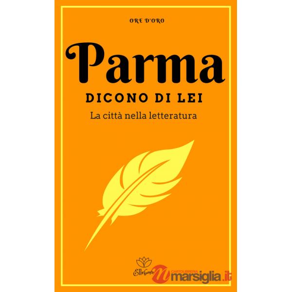 Parma. Dicono di lei. La città nella letteratura