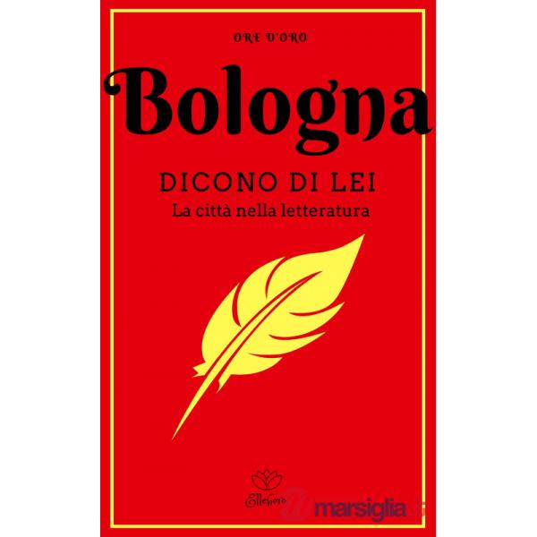 Bologna. Dicono di lei. La città nella letteratura