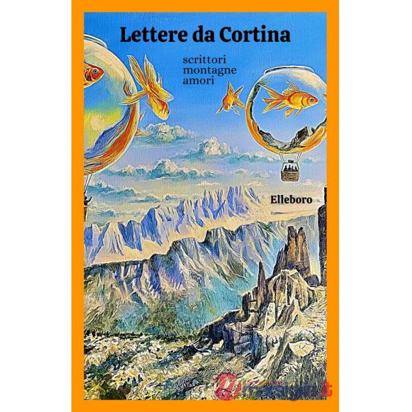 Lettere da Cortina. Scrittori, montagne, amori