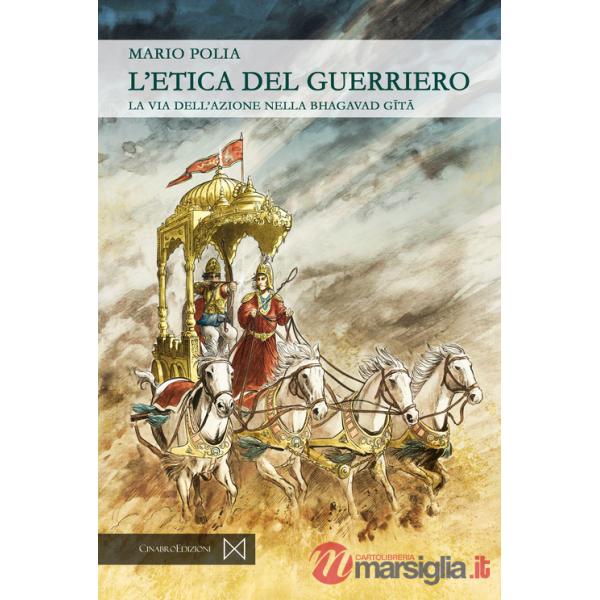 L'etica del guerriero. La via dell'azione nella bhagavad gita