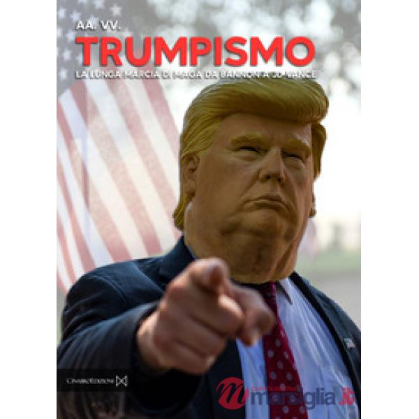 Trumpismo. La lunga marcia di Maga da Bannon a JD Vance