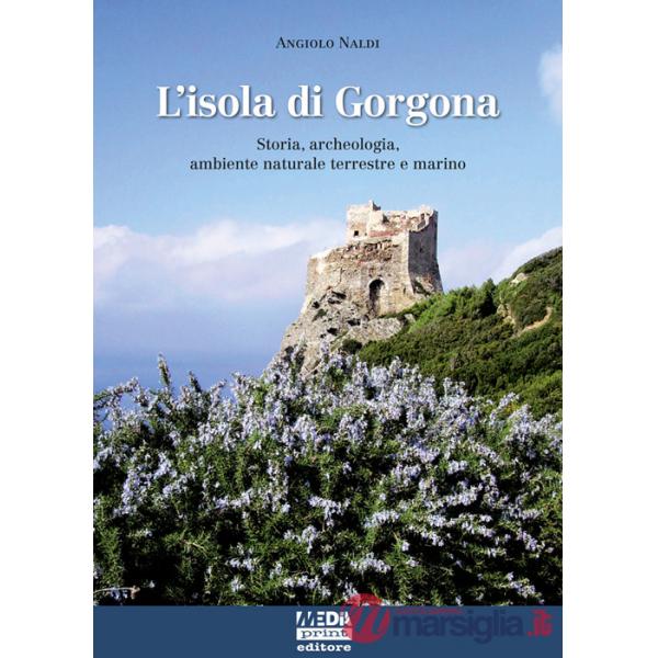 Isola di Gorgona. Storia, archeologia, ambiente naturale terrestre e marino (L')