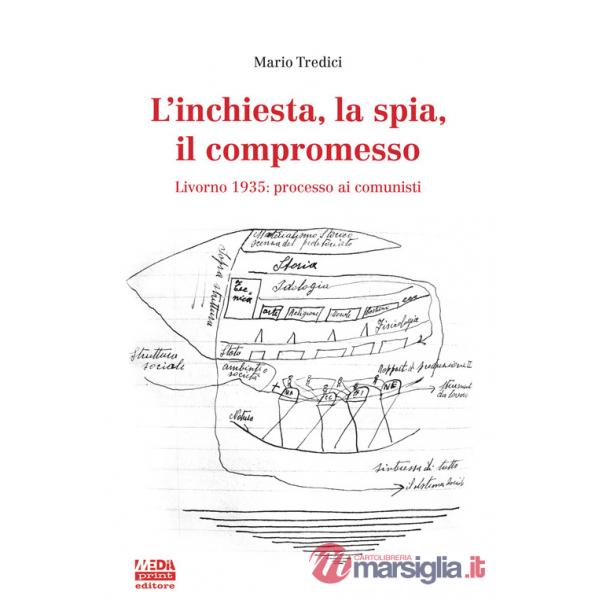 Inchiesta, la spia, il compromesso. Livorno 1935: processo ai comunisti (L')