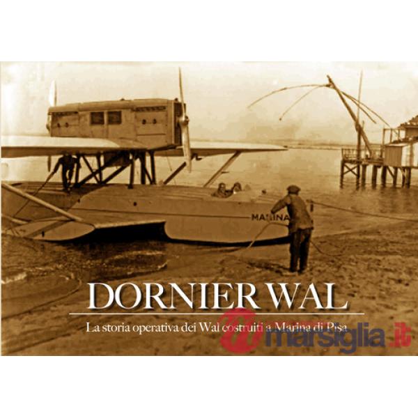 Dornier Wal. La storia operativa dei Wal costruiti a Marina di Pisa